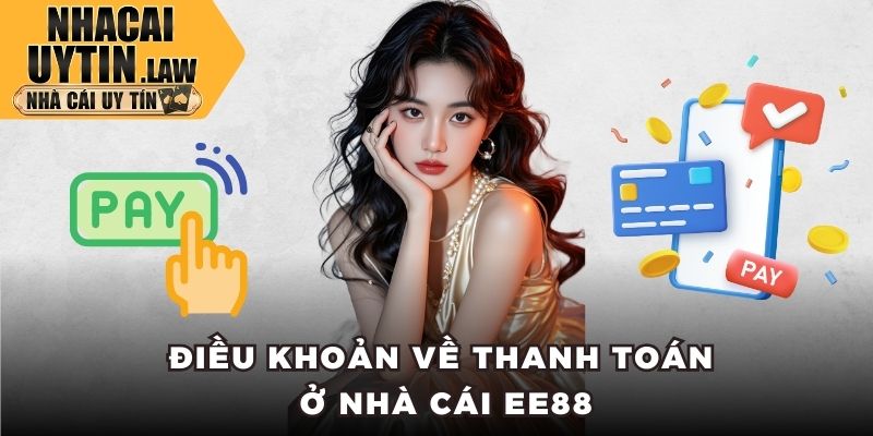 Điều khoản về thanh toán ở nhà cái EE88