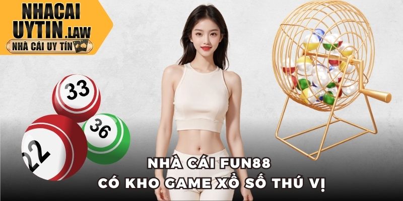 Nhà cái Fun88 có kho game xổ số thú vị