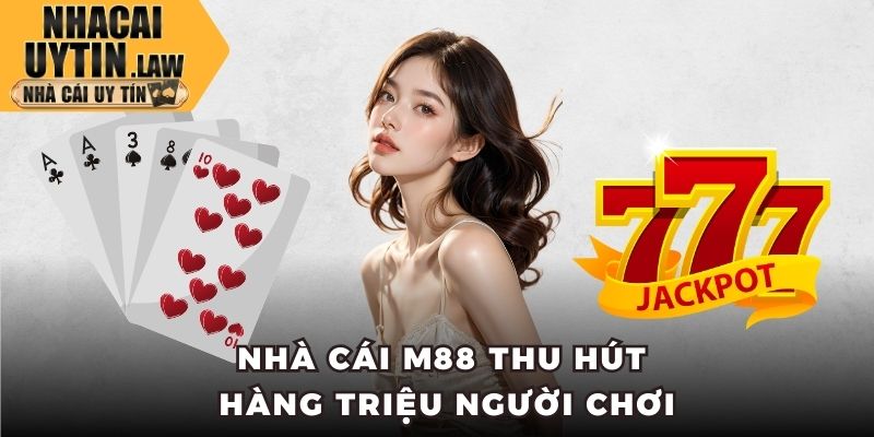 Nhà cái M88 thu hút hàng triệu người chơi